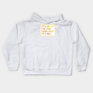 IT'S ME HI I'M THE COOL DAD IT'S ME. Kids Hoodie