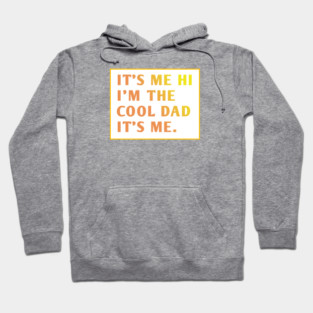 IT'S ME HI I'M THE COOL DAD IT'S ME. Hoodie