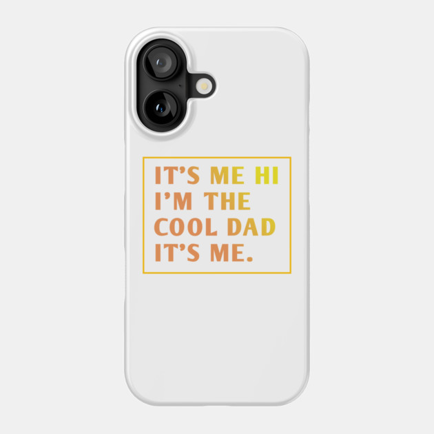 IT'S ME HI I'M THE COOL DAD IT'S ME. Phone Case by BlackMeme94