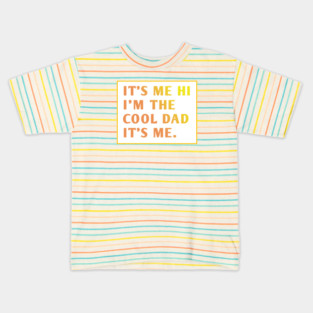 IT'S ME HI I'M THE COOL DAD IT'S ME. Kids T-Shirt
