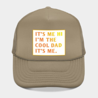 IT'S ME HI I'M THE COOL DAD IT'S ME. Hat