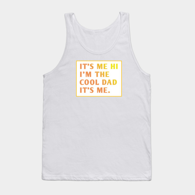 IT'S ME HI I'M THE COOL DAD IT'S ME. Tank Top by BlackMeme94