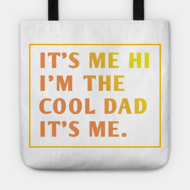 IT'S ME HI I'M THE COOL DAD IT'S ME. Tote by BlackMeme94