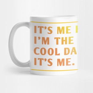 IT'S ME HI I'M THE COOL DAD IT'S ME. Mug