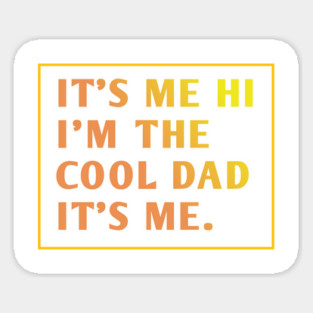 IT'S ME HI I'M THE COOL DAD IT'S ME. Sticker