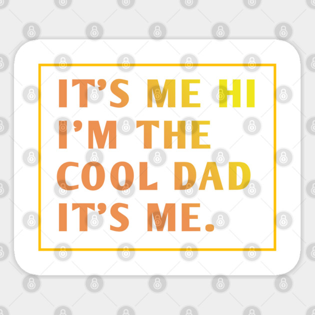 IT'S ME HI I'M THE COOL DAD IT'S ME. Sticker by BlackMeme94