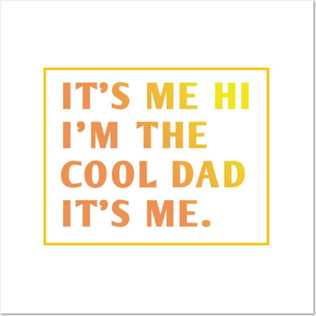 IT'S ME HI I'M THE COOL DAD IT'S ME. Wall Art by BlackMeme94