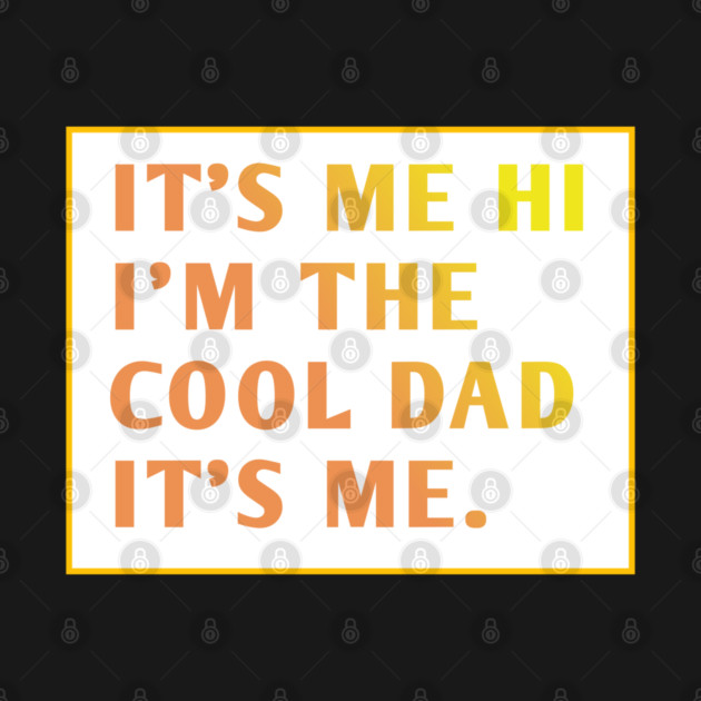 IT'S ME HI I'M THE COOL DAD IT'S ME. by BlackMeme94