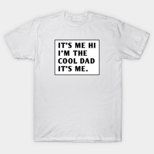 IT'S ME HI I'M THE COOL DAD IT'S ME. T-Shirt