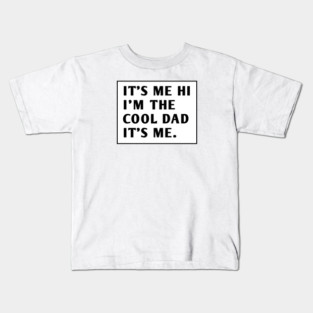 IT'S ME HI I'M THE COOL DAD IT'S ME. Kids T-Shirt