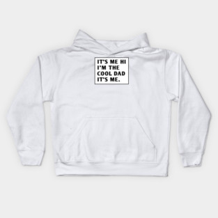 IT'S ME HI I'M THE COOL DAD IT'S ME. Kids Hoodie