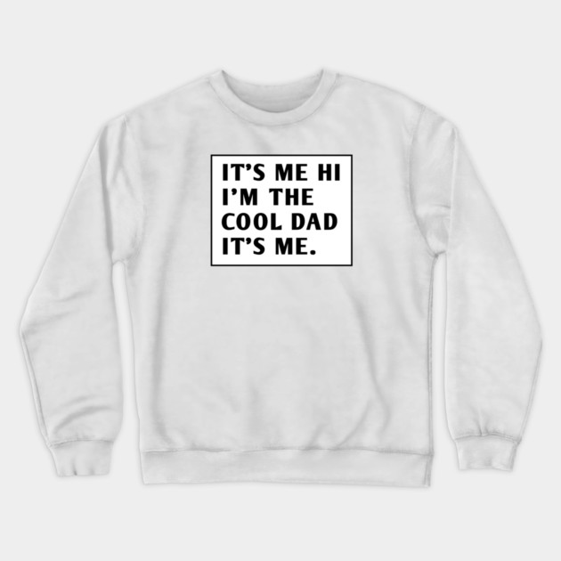 IT'S ME HI I'M THE COOL DAD IT'S ME. Crewneck Sweatshirt by BlackMeme94