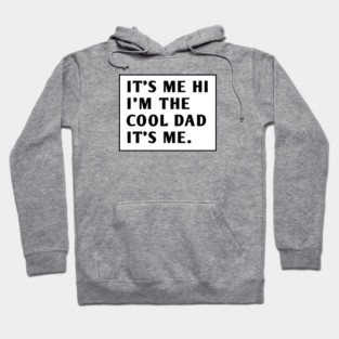 IT'S ME HI I'M THE COOL DAD IT'S ME. Hoodie