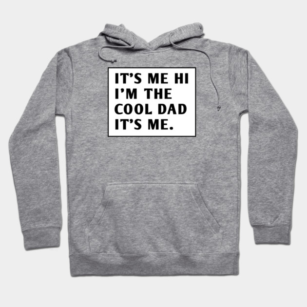 IT'S ME HI I'M THE COOL DAD IT'S ME. Hoodie by BlackMeme94