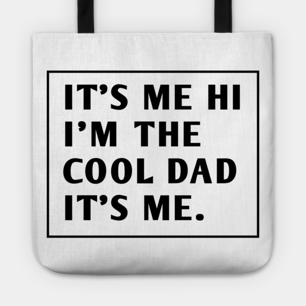 IT'S ME HI I'M THE COOL DAD IT'S ME. Tote by BlackMeme94