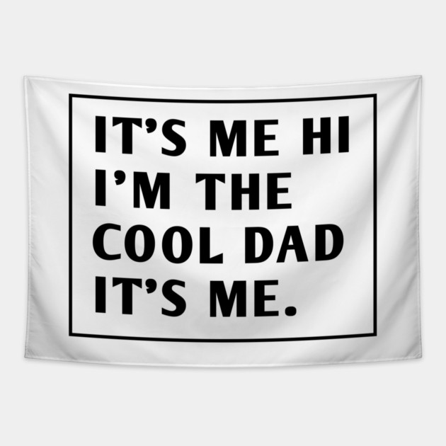 IT'S ME HI I'M THE COOL DAD IT'S ME. Tapestry by BlackMeme94