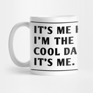 IT'S ME HI I'M THE COOL DAD IT'S ME. Mug