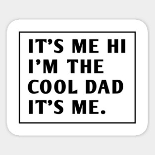 IT'S ME HI I'M THE COOL DAD IT'S ME. Sticker