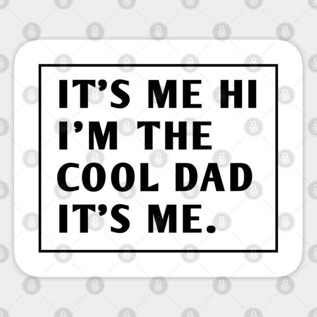 IT'S ME HI I'M THE COOL DAD IT'S ME. Sticker by BlackMeme94