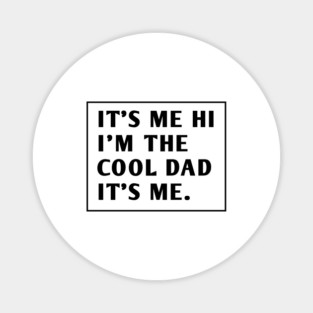 IT'S ME HI I'M THE COOL DAD IT'S ME. Magnet