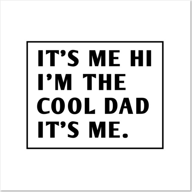 IT'S ME HI I'M THE COOL DAD IT'S ME. Wall Art by BlackMeme94