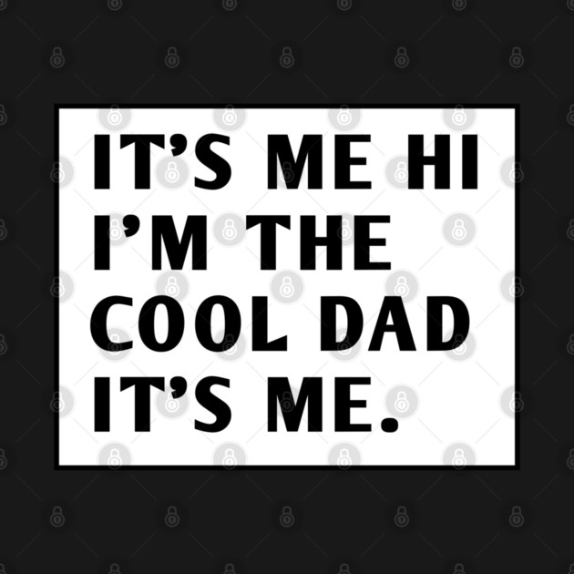 IT'S ME HI I'M THE COOL DAD IT'S ME. by BlackMeme94