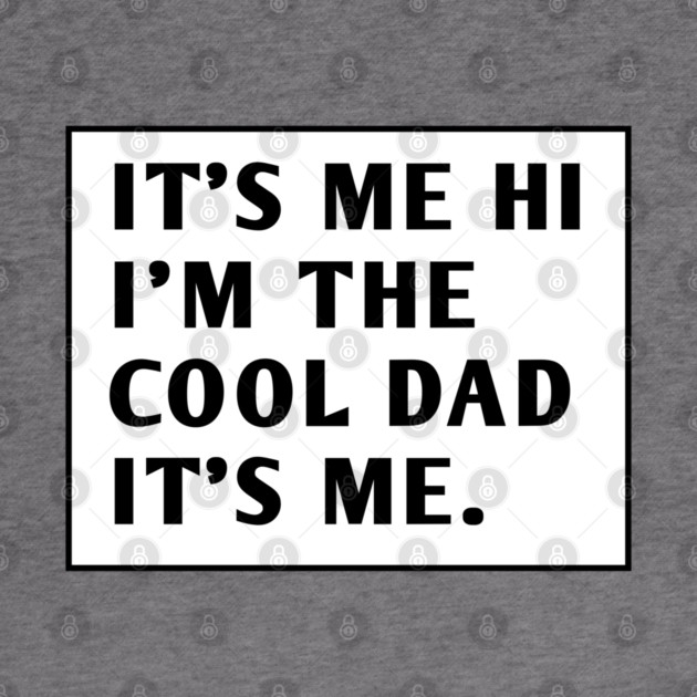 IT'S ME HI I'M THE COOL DAD IT'S ME. by BlackMeme94