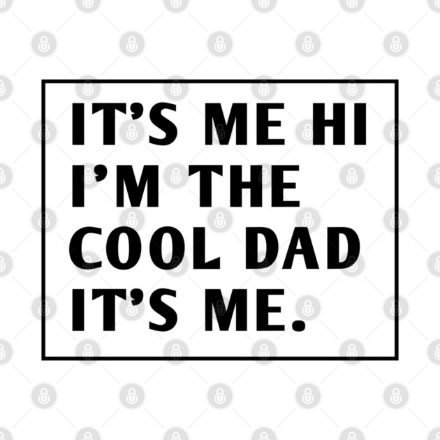 IT'S ME HI I'M THE COOL DAD IT'S ME. by BlackMeme94