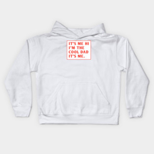 IT'S ME HI I'M THE COOL DAD IT'S ME. Kids Hoodie