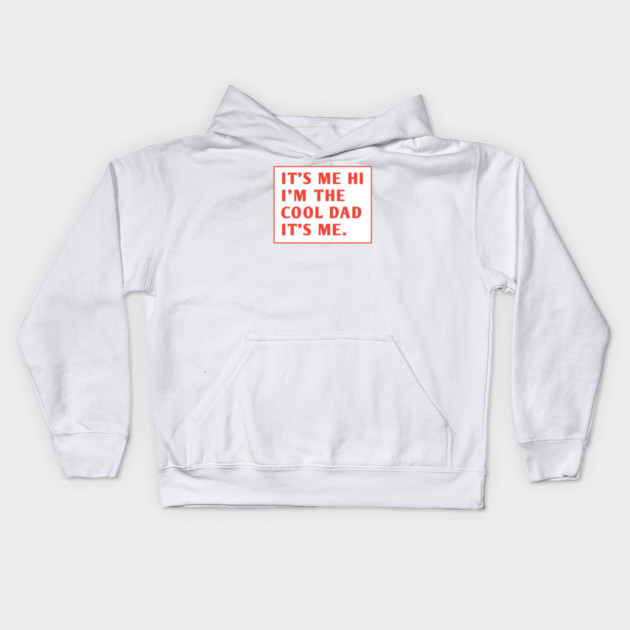 IT'S ME HI I'M THE COOL DAD IT'S ME. Kids Hoodie by BlackMeme94