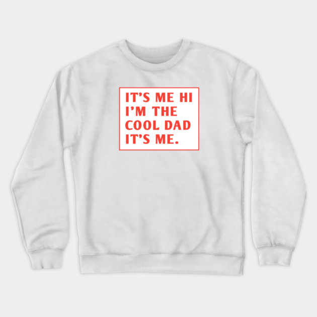 IT'S ME HI I'M THE COOL DAD IT'S ME. Crewneck Sweatshirt by BlackMeme94