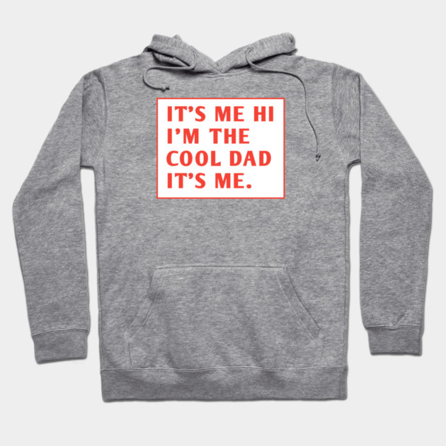 IT'S ME HI I'M THE COOL DAD IT'S ME. Hoodie by BlackMeme94