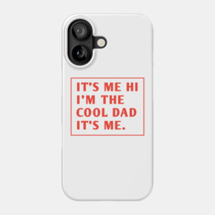 IT'S ME HI I'M THE COOL DAD IT'S ME. Phone Case