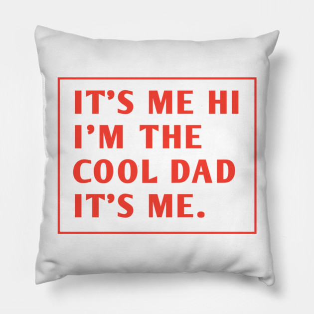IT'S ME HI I'M THE COOL DAD IT'S ME. Pillow by BlackMeme94