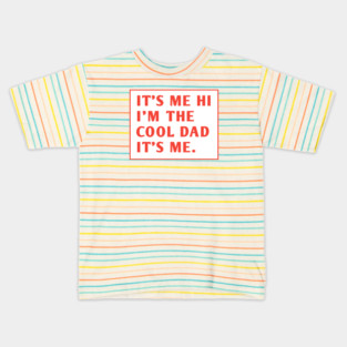 IT'S ME HI I'M THE COOL DAD IT'S ME. Kids T-Shirt