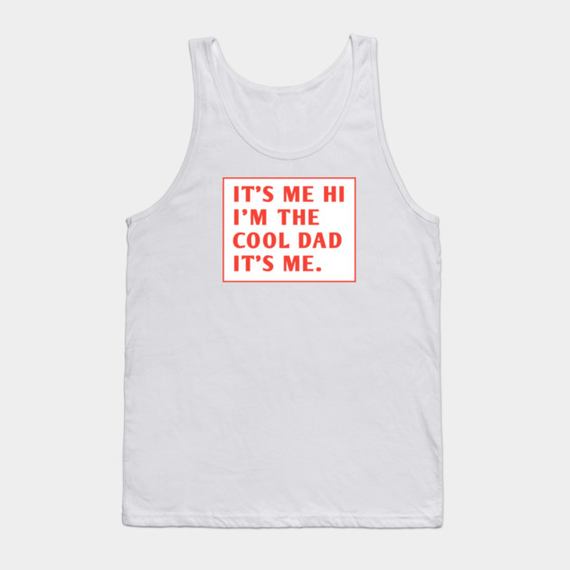 IT'S ME HI I'M THE COOL DAD IT'S ME. Tank Top by BlackMeme94