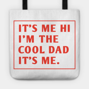 IT'S ME HI I'M THE COOL DAD IT'S ME. Tote