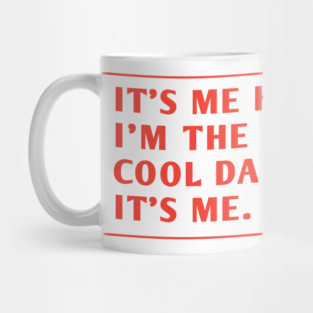 IT'S ME HI I'M THE COOL DAD IT'S ME. Mug