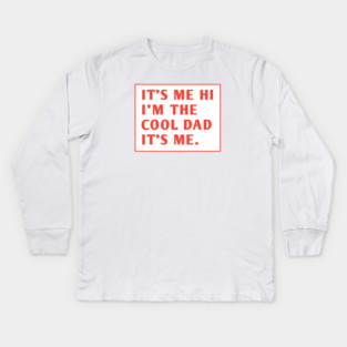 IT'S ME HI I'M THE COOL DAD IT'S ME. Kids Long Sleeve T-Shirt
