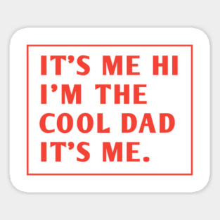 IT'S ME HI I'M THE COOL DAD IT'S ME. Sticker