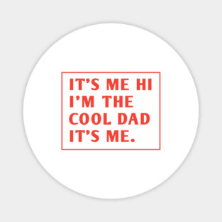 IT'S ME HI I'M THE COOL DAD IT'S ME. Magnet