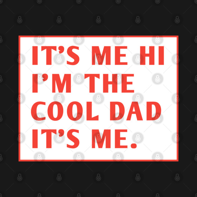 IT'S ME HI I'M THE COOL DAD IT'S ME. by BlackMeme94