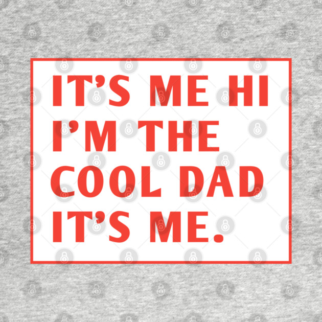 IT'S ME HI I'M THE COOL DAD IT'S ME. by BlackMeme94