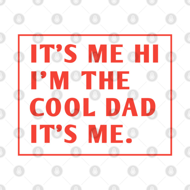 IT'S ME HI I'M THE COOL DAD IT'S ME. by BlackMeme94