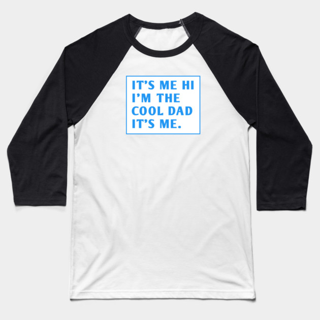 IT'S ME HI I'M THE COOL DAD IT'S ME. Baseball T-Shirt by BlackMeme94