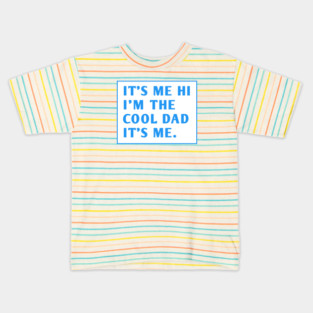IT'S ME HI I'M THE COOL DAD IT'S ME. Kids T-Shirt