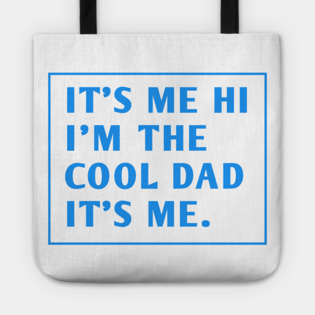 IT'S ME HI I'M THE COOL DAD IT'S ME. Tote by BlackMeme94