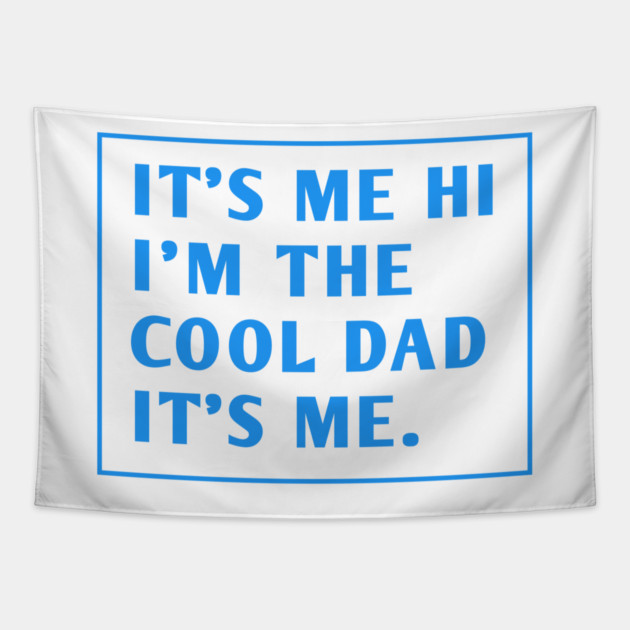IT'S ME HI I'M THE COOL DAD IT'S ME. Tapestry by BlackMeme94