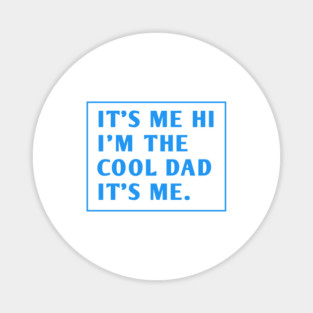 IT'S ME HI I'M THE COOL DAD IT'S ME. Magnet