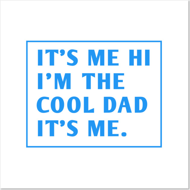 IT'S ME HI I'M THE COOL DAD IT'S ME. Wall Art by BlackMeme94